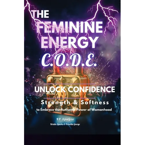The Feminine Energy C.O.D.E.: Unlock Confidence: Strength and Softness - Paperback