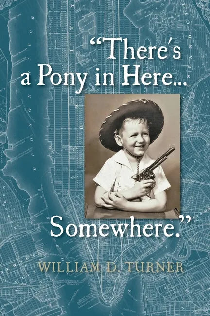 There's a Pony in Here...Somewhere.: A near-random, doubtlessly incomplete, and potentially inaccurate collection of life's fables and foibles. - Paperback