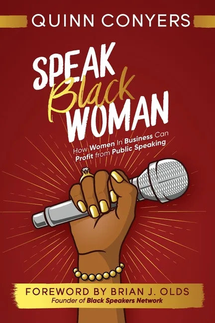 Speak Black Woman: How Women In Business Can Profit from Public Speaking - Paperback