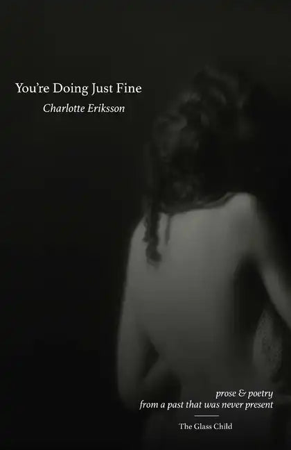 You're Doing Just Fine: Prose & Poetry from a Past That Was Never Present - Paperback