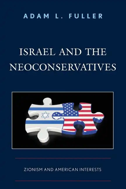 Israel and the Neoconservatives: Zionism and American Interests - Paperback