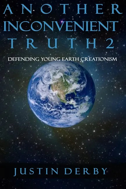 Another Inconvenient Truth 2: Defending Young Earth Creationism - Paperback