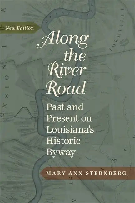 Along the River Road: Past and Present on Louisiana's Historic Byway (Revised) - Paperback