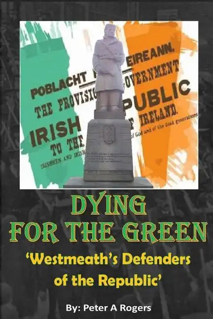 Dying for the Green: "Westmeath's Defenders of the Republic" - Paperback
