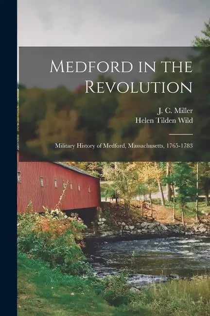 Medford in the Revolution: Military History of Medford, Massachusetts, 1765-1783 - Paperback