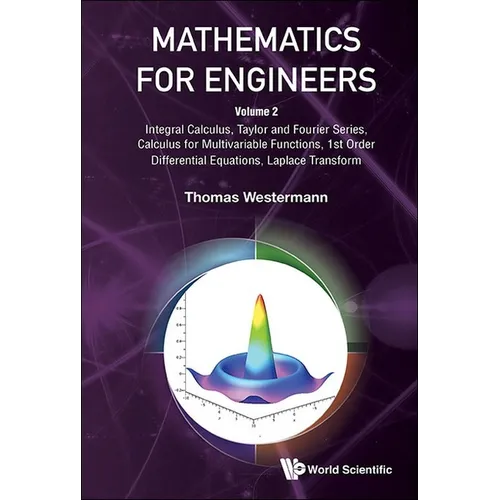 Mathematics for Engineers - Volume 2: Integral Calculus, Taylor and Fourier Series, Calculus for Multivariable Functions, 1st Order Differential Equat - Hardcover