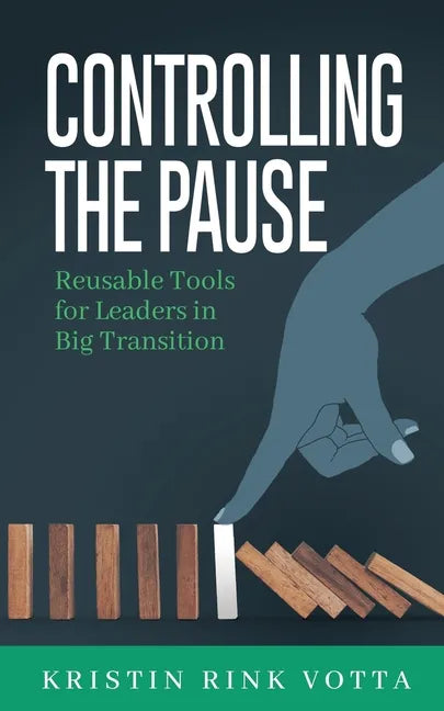 Controlling the Pause: Reusable Tools for Leaders in Big Transition - Paperback