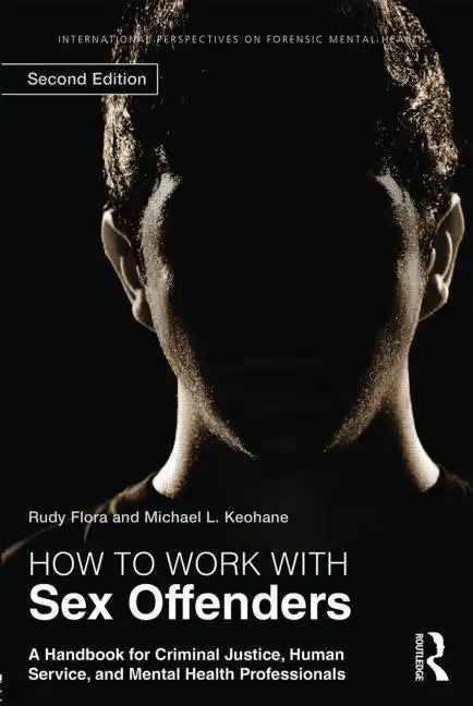 How to Work with Sex Offenders: A Handbook for Criminal Justice, Human Service, and Mental Health Professionals - Paperback