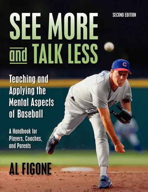 See More And Talk Less: Teaching and Applying The Mental Aspects Of Baseball.: A Handbook for Players, Coaches and Parents. - Paperback