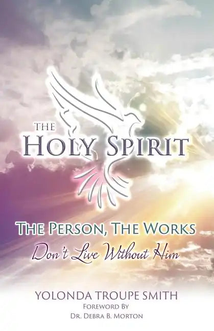 The Holy Spirit: The Person, The Works: Don't Live Without Him - Paperback