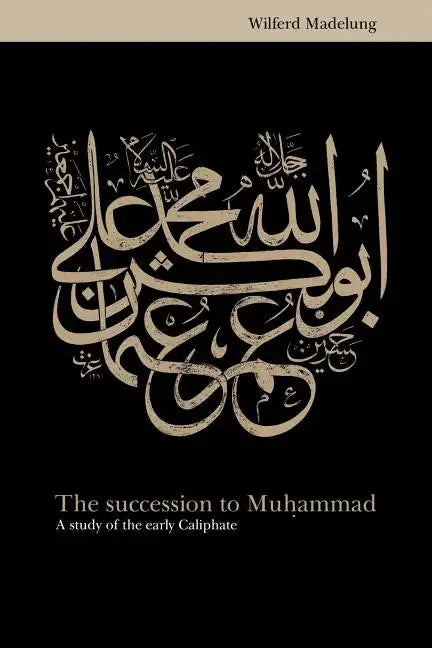The Succession to Muhammad: A Study of the Early Caliphate - Paperback