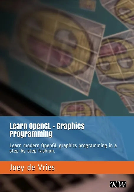 Learn OpenGL: Learn modern OpenGL graphics programming in a step-by-step fashion. - Paperback