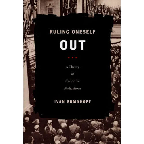 Ruling Oneself Out: A Theory of Collective Abdications - Paperback
