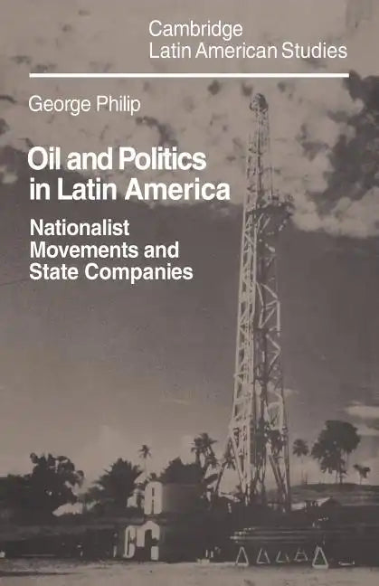 Oil and Politics in Latin America: Nationalist Movements and State Companies - Paperback