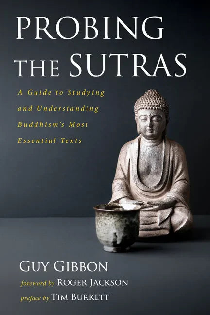 Probing the Sutras: A Guide to Studying and Understanding Buddhism's Most Essential Texts - Paperback
