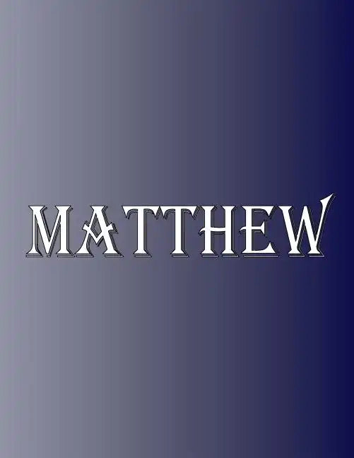 Matthew: 100 Pages 8.5" X 11" Personalized Name on Notebook College Ruled Line Paper - Paperback