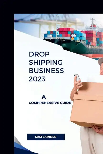 Drop Shipping Business 2023: A Comprehensive Guide - Paperback