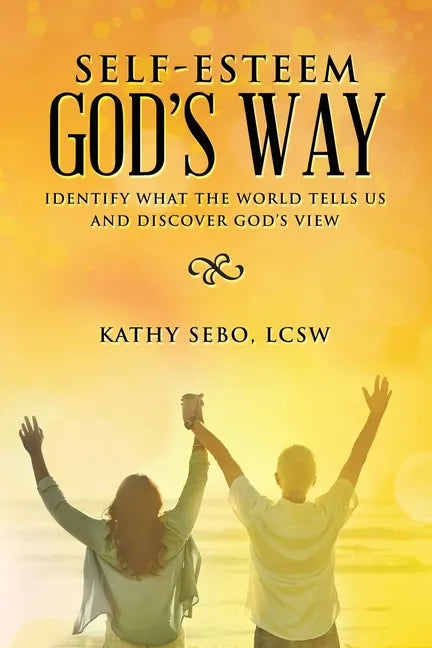 Self-Esteem God's Way: Identify What the World Tells Us and Discover God's View - Paperback