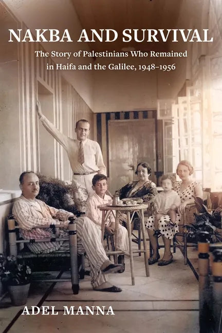 Nakba and Survival: The Story of Palestinians Who Remained in Haifa and the Galilee, 1948-1956 Volume 6 - Paperback