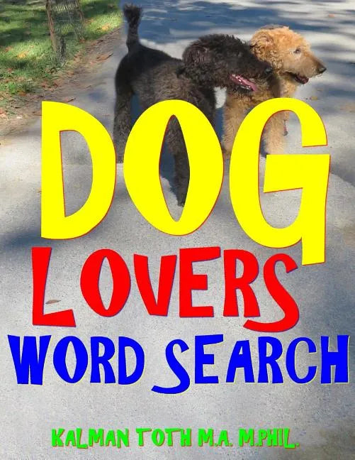 Dog Lovers Word Search: 133 Extra Large Print Entertaining Themed Puzzles - Paperback