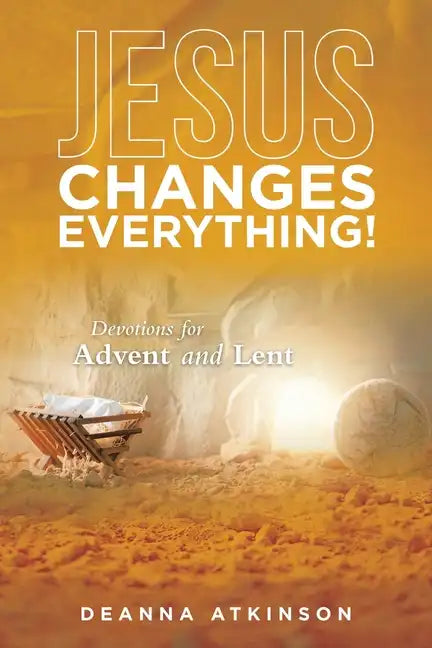 Jesus Changes Everything!: Devotions for Advent and Lent - Paperback