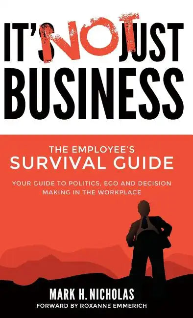 It's Not Just Business: Your Guide to Politics, Ego and Negotiating in the Workplace - Hardcover