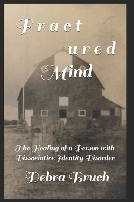 Fractured Mind: The Healing of a Person with Dissociative Identity Disorder - Paperback