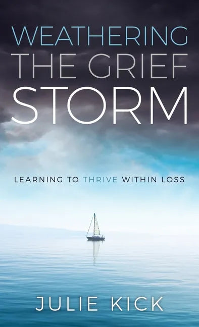 Weathering The Grief Storm: Learning To THRIVE Within Loss - Hardcover