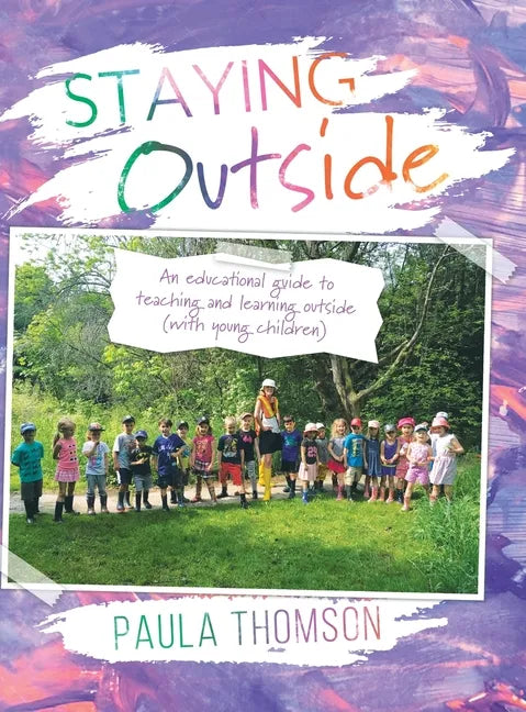 Staying Outside: An educational guide to teaching and learning outside - Hardcover