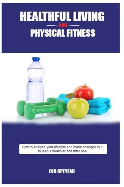 Healthful Living and Physical Fitness: Tips for health and fitness - Paperback