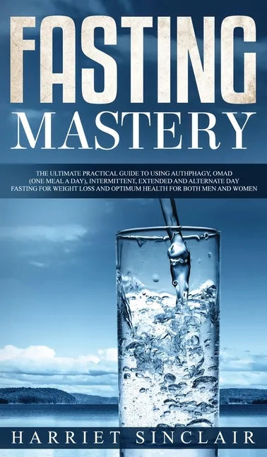 Intermittent Fasting for Beginners: Learn How to Transform Your Body in 30 Days or Less with This Complete Weight Loss Guide for Men and Women - Hardcover