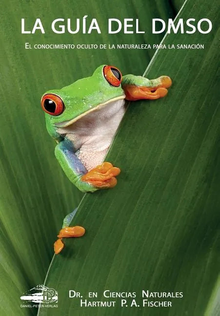 La Guía del DMSO: El conocimiento oculto de la naturaleza para la sanacíones - Paperback
