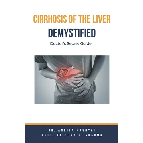 Cirrhosis Of The Liver Demystified: Doctor's Secret Guide - Paperback