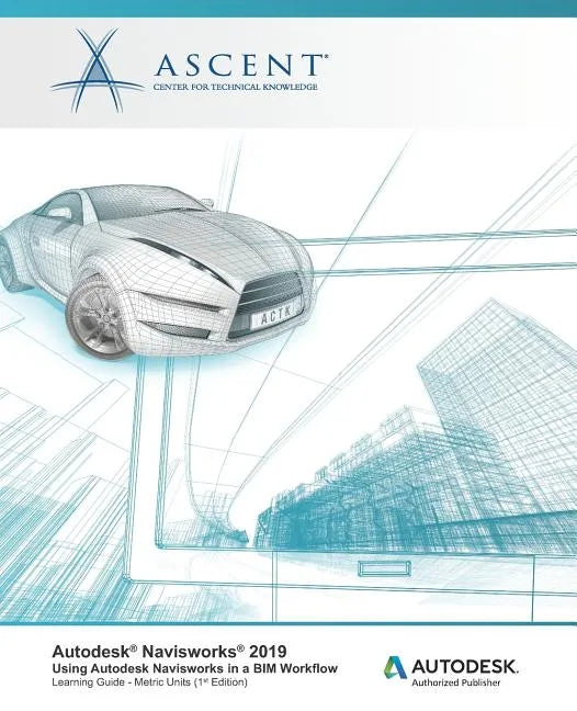 Autodesk Navisworks 2019: Using Autodesk Navisworks in a BIM Workflow: Autodesk Authorized Publisher - Paperback