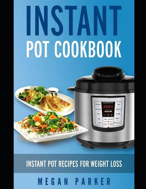 Instant Pot Cookbook: Instant Pot Recipes for Weight Loss - Paperback
