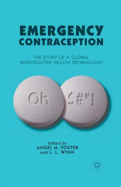 Emergency Contraception: The Story of a Global Reproductive Health Technology - Paperback