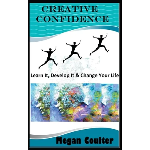 Creative Confidence: Learn It, Develop It & Change Your Life - Paperback