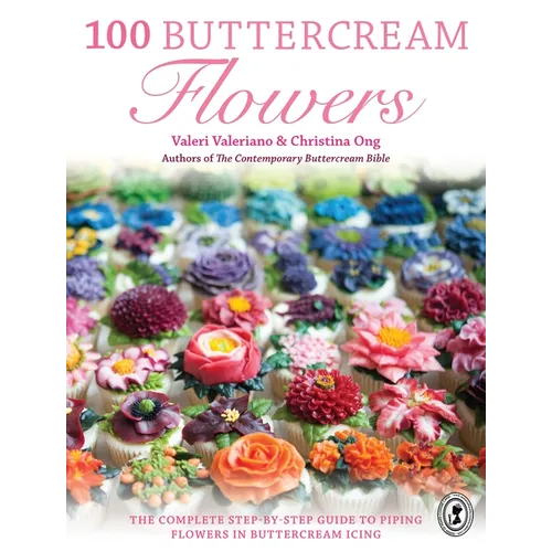 100 Buttercream Flowers: The Complete Step-By-Step Guide to Piping Flowers in Buttercream Icing - Paperback