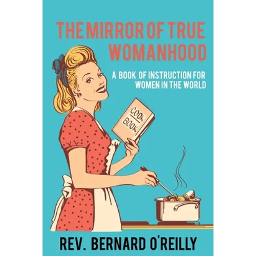The Mirror of True Womanhood: A Book of Instruction for Women in the World - Paperback