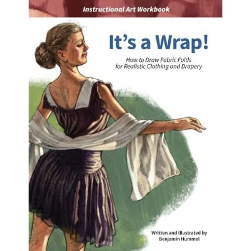 It's a Wrap!: How to Draw Fabric Folds for Realistic Clothing and Drapery - Paperback