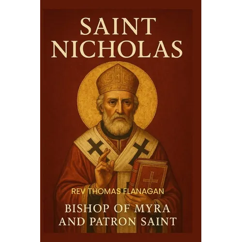 Saint Nicholas: Bishop of Myra and Patron Saint - Paperback