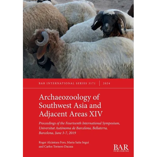 Archaeozoology of Southwest Asia and Adjacent Areas XIV: Proceedings of the Fourteenth International Symposium, Universitat Autònoma de Barcelona, Bel - Paperback