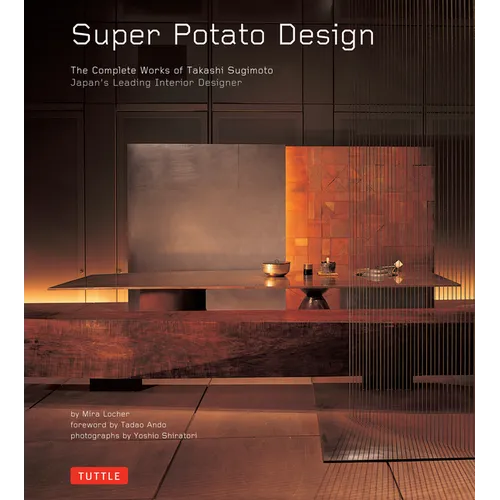 Super Potato Design: The Complete Works of Takashi Sugimoto: Japan's Leading Interior Designer - Hardcover