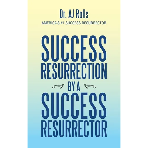 Success Resurrection by a Success Resurrector - Hardcover
