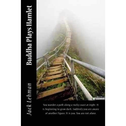 Buddha Plays Hamlet: You wander a path along a rocky coast at night. It is beginning to grow dark. Suddenly you are aware of another figure - Paperback