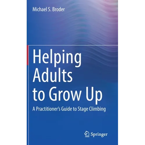 Helping Adults to Grow Up: A Practitioner's Guide to Stage Climbing - Hardcover