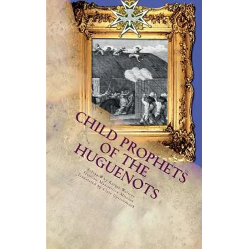 Child Prophets of the Huguenots: The Sacred Theatre of the Cevennes - Paperback