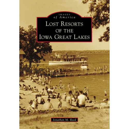 Lost Resorts of the Iowa Great Lakes - Paperback