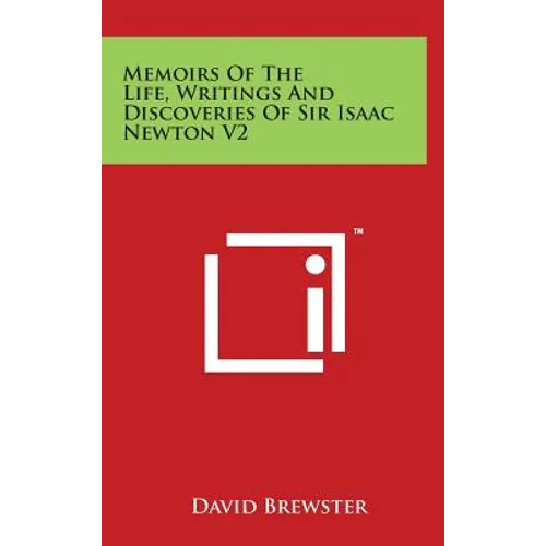 Memoirs Of The Life, Writings And Discoveries Of Sir Isaac Newton V2 - Hardcover