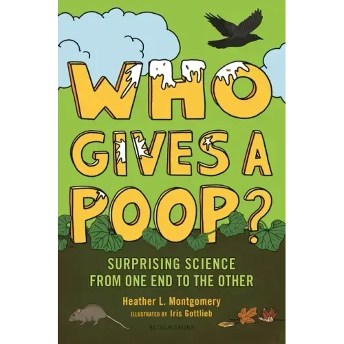 Who Gives a Poop?: Surprising Science from One End to the Other - Hardcover